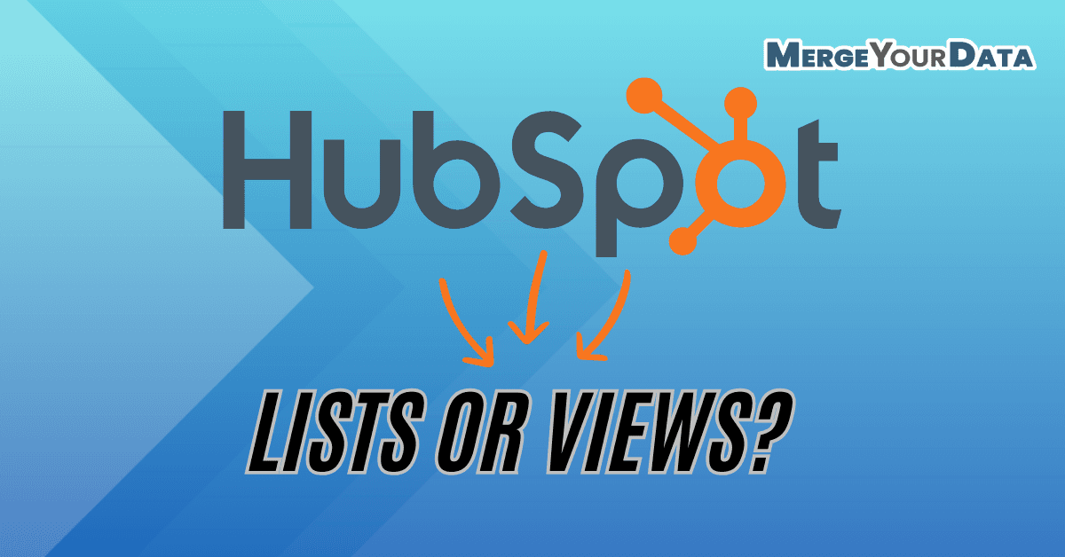 Lists vs. Views in HubSpot: What’s the Difference and When to Use Each