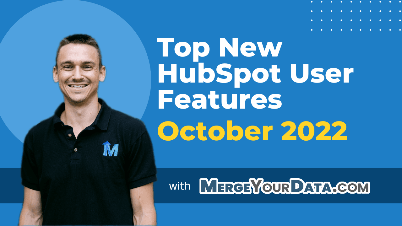Top New HubSpot Features for End Users in October 2022