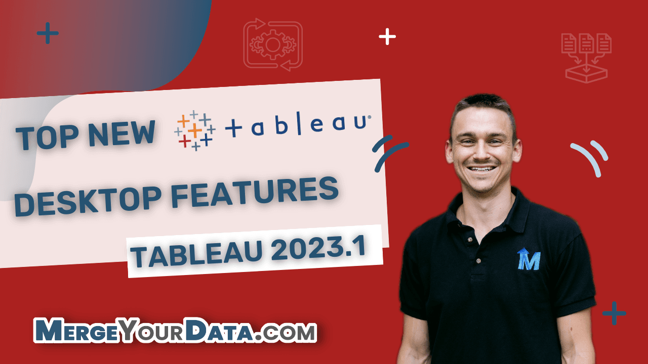 Top New Features in Tableau Desktop 2023.1 - MergeYourData.com's Overview